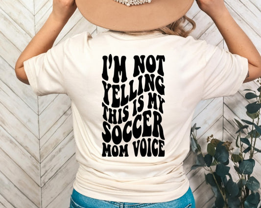 I'm Not Yelling Soccer Mom Voice Front & Back Tee Design
