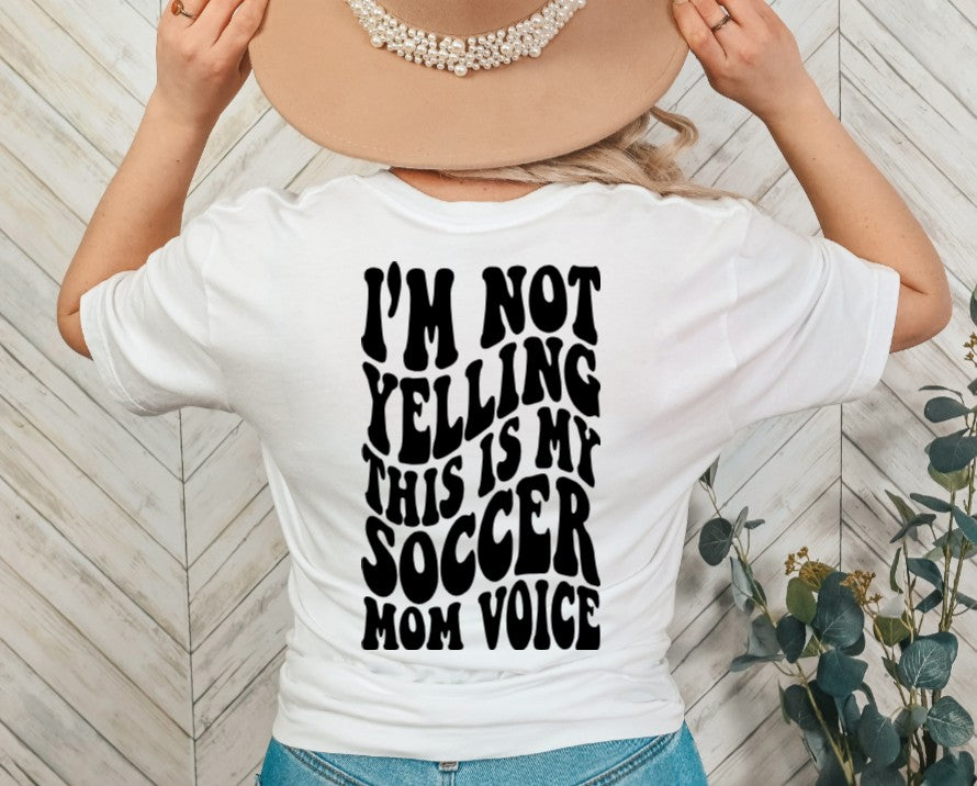 I'm Not Yelling Soccer Mom Voice Front & Back Tee Design