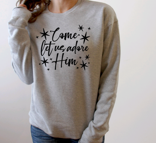 Come Let Us Adore Him Sweatshirt