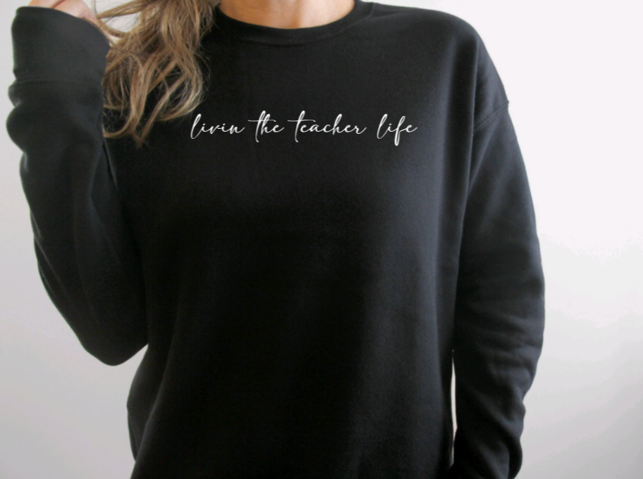 Livin the Teacher Life Sweatshirt