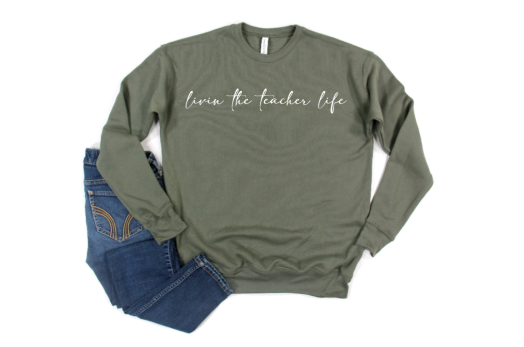 Livin the Teacher Life Sweatshirt