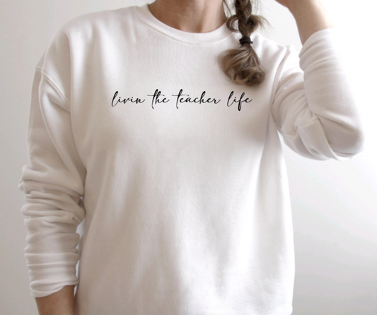 Livin the Teacher Life Sweatshirt