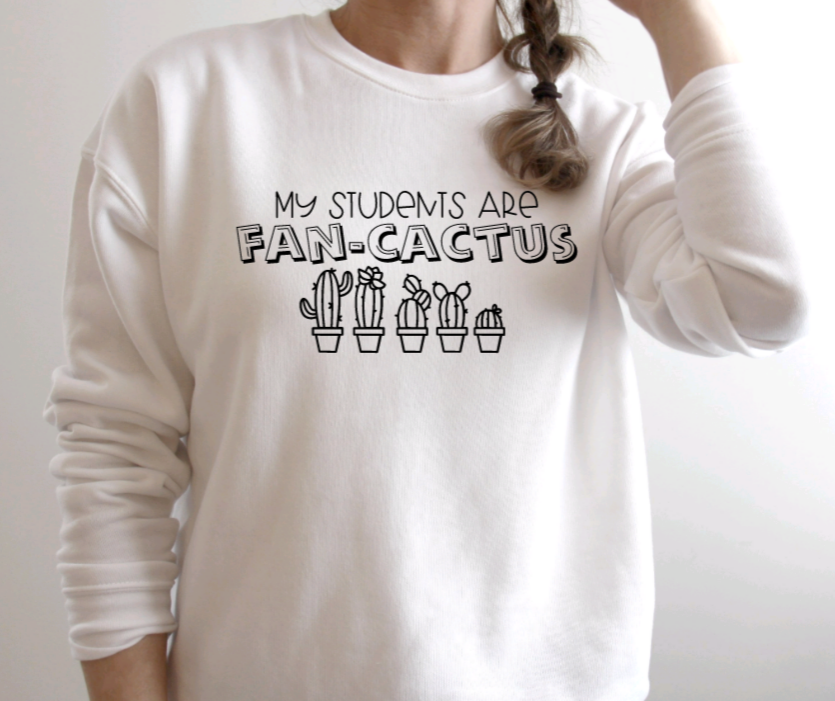 My Students are Fan-Cactus Sweatshirt