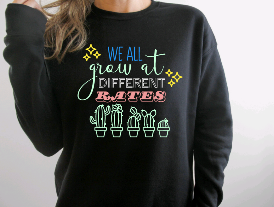 We All Grow at Different Rates Sweatshirt