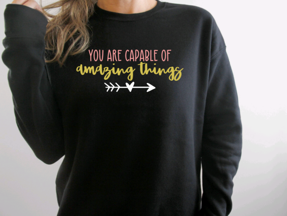 You are Capable of Amazing Things Sweatshirt