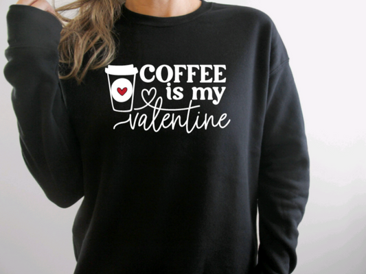 Coffee is my Valentine Sweatshirt